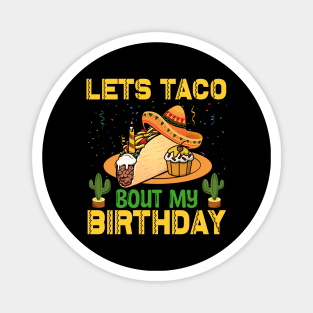 Lets Taco Bout My Birthday funny mexican taco day Magnet